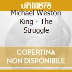 Michael Weston King - The Struggle cd