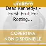 Dead Kennedys - Fresh Fruit For Rotting Vegetables. The 2022 Mix cd