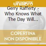 Gerry Rafferty - Who Knows What The Day Will Bring? The Complete Transatlantic Recordings 1969-1971: Digipak (2 Cd) cd