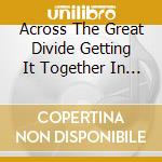 Across The Great Divide Getting It Together In The Country 1968-74:Clamshell Boxset / Various (3 Cd) cd