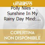 Polly Niles - Sunshine In My Rainy Day Mind: The Lost Album (2 Cd) cd