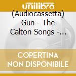 (Audiocassetta) Gun - The Calton Songs - Cassette Edition cd