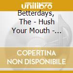 Betterdays, The - Hush Your Mouth - The Betterdays Anthology 2Cd cd