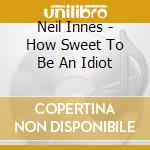 Neil Innes - How Sweet To Be An Idiot cd