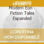 Modern Eon - Fiction Tales Expanded cd
