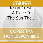 Jason Crest - A Place In The Sun  The Complete Jason Crest (2 Cd) cd musicale