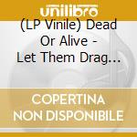 (LP Vinile) Dead Or Alive - Let Them Drag My Soul Away (12' Deep Red Vinyl Edition) vinile