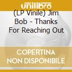 (LP Vinile) Jim Bob - Thanks For Reaching Out vinile