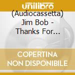 (Audiocassetta) Jim Bob - Thanks For Reaching Out cd musicale