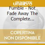 Fumble - Not Fade Away The Complete Recordings 1964-1982 (4 Cd)set cd musicale