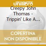 Creepy John Thomas - Trippin' Like A Dog And Rockin' Like A Bitch The Complete Recordings (3 Cd) cd
