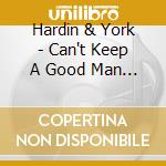 Hardin & York - Can't Keep A Good Man Down. The Hardin & York Anthology (6 Cd) cd