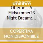 Oberon - A Midsummer?S Night Dream: Deluxe Digipak Edition (2 Cd) cd
