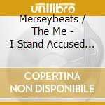 Merseybeats / The Me - I Stand Accused - Complete Sixties Rec (2 Cd) cd musicale