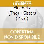 Bluebells (The) - Sisters (2 Cd) cd musicale