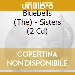 Bluebells (The) - Sisters (2 Cd) cd