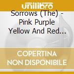 Sorrows (The) - Pink Purple Yellow And Red (4 Cd) cd musicale
