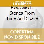 Hawkwind - Stories From Time And Space cd musicale