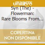 Syn (The) - Flowerman: Rare Blooms From The Syn cd