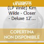 (LP Vinile) Kim Wilde - Closer - Deluxe 12' Vinyl Picture Disc vinile