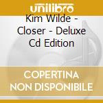Kim Wilde - Closer - Deluxe Cd Edition cd