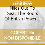 Miles Out To Sea: The Roots Of British Power Pop 1969-1975 / Various (3 Cd) cd musicale