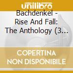 Bachdenkel - Rise And Fall: The Anthology (3 Cd) cd