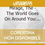 Mirage, The - The World Goes On Around You: The Mirage Anthology 3Cd Set cd musicale
