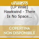 (LP Vinile) Hawkwind - There Is No Space For Us vinile