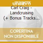 Carl Craig - Landcruising (+ Bonus Tracks Expanded Cd Edition) cd