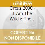 Circus 2000 - I Am The Witch: The Anthology (2 Cd) cd