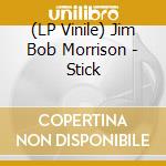 (LP Vinile) Jim Bob Morrison - Stick vinile