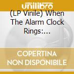 (LP Vinile) When The Alarm Clock Rings: Compendium Of British (2 Lp) lp vinile