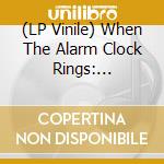 (LP Vinile) When The Alarm Clock Rings: Compendium Of British (2 Lp) vinile