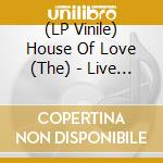 (LP Vinile) House Of Love (The) - Live At Ulu '88 vinile