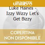 Luke Haines - Izzy Wizzy Let's Get Bizzy cd