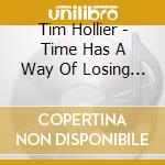 Tim Hollier - Time Has A Way Of Losing You: The Tim Hollier Anthology (Clamshell Box) (3 Cd) cd