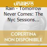 Rain - Tomorrow Never Comes: The Nyc Sessions 1967-1968 cd