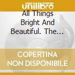 All Things Bright And Beautiful. The Uk Pop Explosion 1967-1969 / Various cd