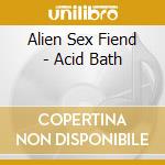 Alien Sex Fiend - Acid Bath cd