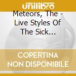 Meteors, The - Live Styles Of The Sick... cd