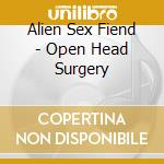 Alien Sex Fiend - Open Head Surgery cd