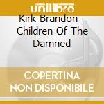 Kirk Brandon - Children Of The Damned cd musicale di Kirk Brandon
