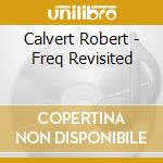 Calvert Robert - Freq Revisited cd