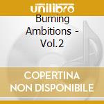 Burning Ambitions - Vol.2 cd