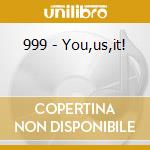 999 - You,us,it! cd musicale di 999