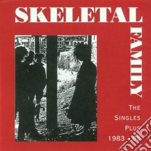 Skeletal Family - Singles Plus 1983-85 cd musicale di Family Skeletal