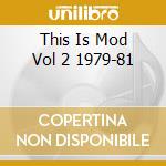 This Is Mod Vol 2 1979-81 cd musicale di Artisti Vari