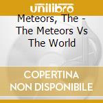 Meteors, The - The Meteors Vs The World cd