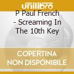 P Paul French - Screaming In The 10th Key cd